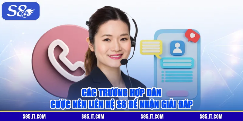 Các trường hợp dân cược nên liên hệ S8 để nhận giải đáp