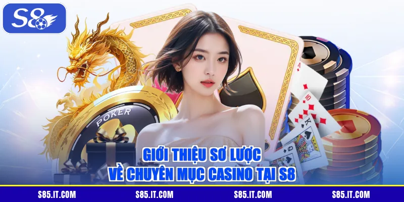 Giới thiệu sơ lược về chuyên mục casino tại S8