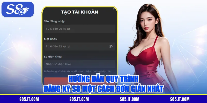 Hướng dẫn quy trình đăng ký S8 một cách đơn giản nhất