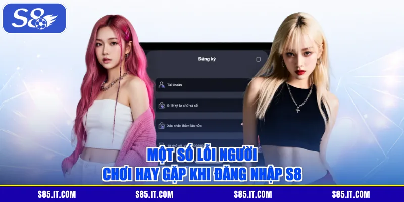 Một số lỗi người chơi hay gặp khi đăng nhập S8