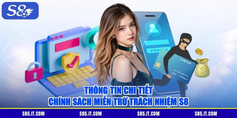 Thông tin chi tiết chính sách miễn trừ trách nhiệm S8