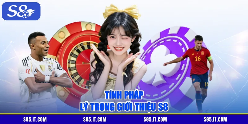 Tính pháp lý trong giới thiệu S8