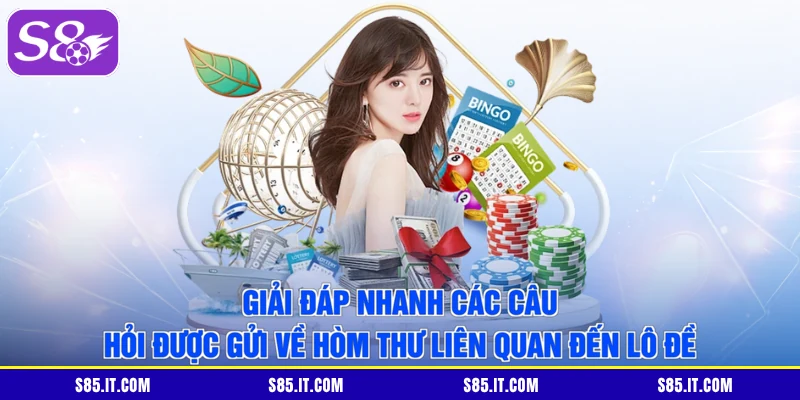 Giải đáp nhanh các câu hỏi được gửi về hòm thư liên quan đến lô đề