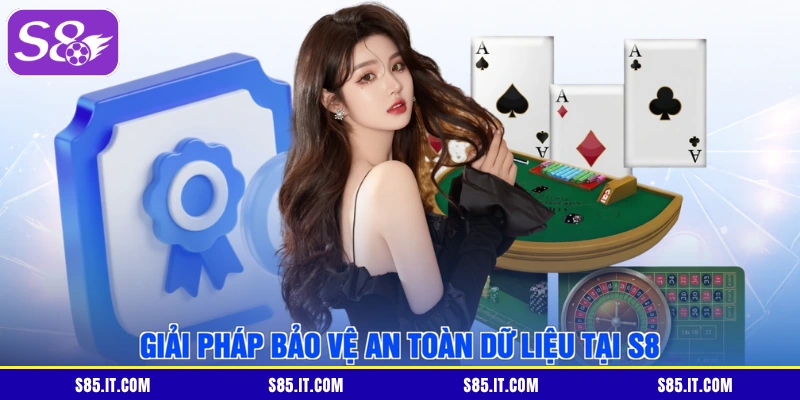 Giải pháp bảo vệ an toàn dữ liệu tại S8