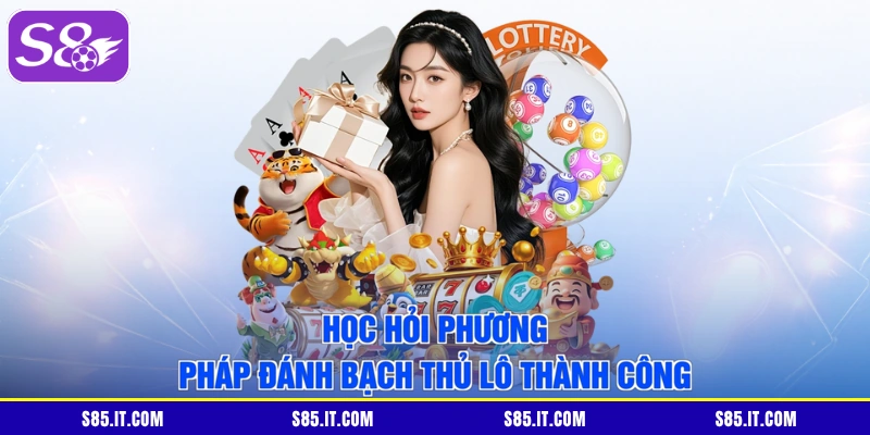 Học hỏi phương pháp đánh bạch thủ lô thành công