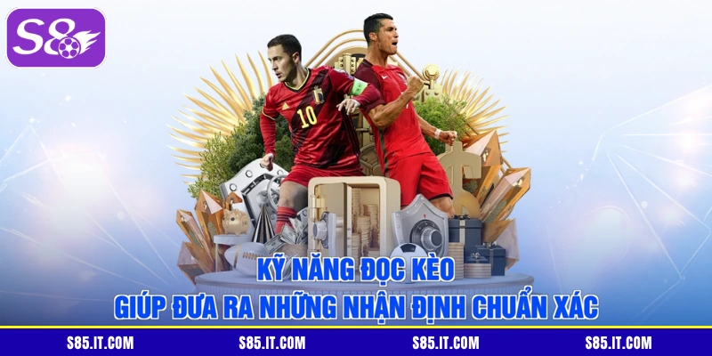 Kỹ năng đọc kèo giúp đưa ra những nhận định chuẩn xác