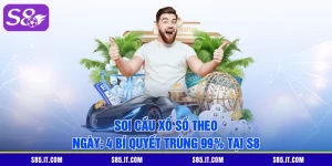 Soi Cầu Xổ Số Theo Ngày: 4 Bí Quyết Trúng 99% Tại S8