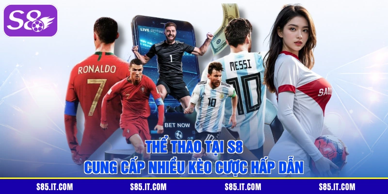 Thể thao tại S8 cung cấp nhiều kèo cược hấp dẫn