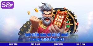 Thời Điểm Nào Nổ Hũ Dễ Nhất | 3 Khung Giờ Săn Hũ S8