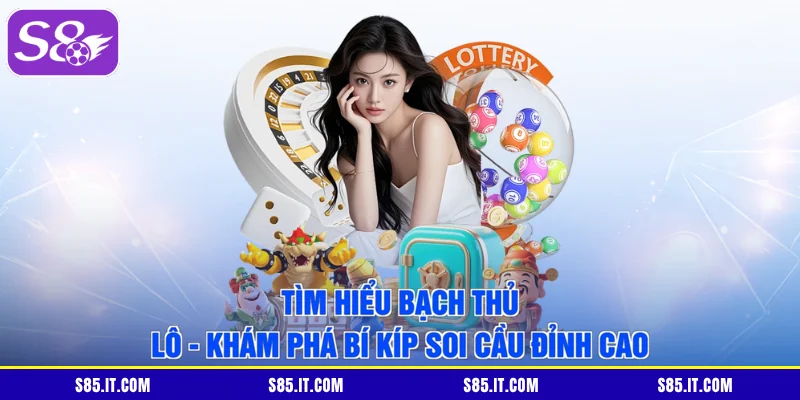 Tìm Hiểu Bạch Thủ Lô - Khám Phá Bí Kíp Soi Cầu Đỉnh Cao
