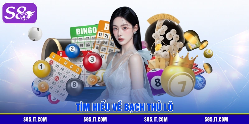 Tìm hiểu về bạch thủ lô